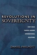 Daniel Philpott - Revolutions in Sovereignty: How Ideas Shaped Modern International Relations - 9780691057477 - V9780691057477