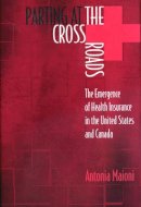Antonia Maioni - Parting at the Crossroads: The Emergence of Health Insurance in the United States and Canada - 9780691057965 - V9780691057965