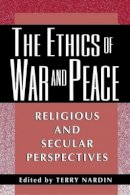 Nardin - The Ethics of War and Peace: Religious and Secular Perspectives - 9780691058405 - V9780691058405