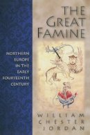 William Chester Jordan - The Great Famine: Northern Europe in the Early Fourteenth Century - 9780691058917 - V9780691058917