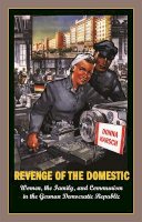 Donna Harsch - Revenge of the Domestic: Women, the Family, and Communism in the German Democratic Republic - 9780691059303 - V9780691059303