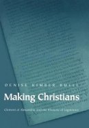 Denise Kimber Buell - Making Christians: Clement of Alexandria and the Rhetoric of Legitimacy - 9780691059808 - V9780691059808