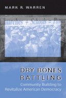 Mark R. Warren - Dry Bones Rattling: Community Building to Revitalize American Democracy - 9780691074320 - V9780691074320
