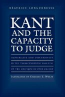 Béatrice Longuenesse - Kant and the Capacity to Judge: Sensibility and Discursivity in the Transcendental Analytic of the Critique of Pure Reason - 9780691074511 - V9780691074511