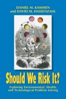 Daniel M. Kammen - Should We Risk It?: Exploring Environmental, Health, and Technological Problem Solving - 9780691074573 - V9780691074573