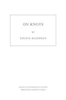 Louis H. Kauffman - On Knots. (AM-115), Volume 115 - 9780691084350 - V9780691084350