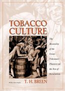 T. H. Breen - Tobacco Culture: The Mentality of the Great Tidewater Planters on the Eve of Revolution - 9780691089140 - V9780691089140