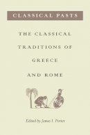 Porter J I - Classical Pasts: The Classical Traditions of Greece and Rome - 9780691089423 - V9780691089423