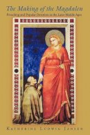 Katherine Ludwig Jansen - The Making of the Magdalen: Preaching and Popular Devotion in the Later Middle Ages - 9780691089874 - V9780691089874