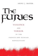 Arno J. Mayer - The Furies: Violence and Terror in the French and Russian Revolutions - 9780691090153 - V9780691090153