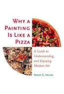 Nancy G. Heller - Why a Painting Is Like a Pizza: A Guide to Understanding and Enjoying Modern Art - 9780691090528 - V9780691090528