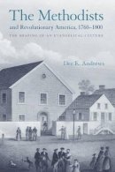 Dee E. Andrews - The Methodists and Revolutionary America, 1760-1800: The Shaping of an Evangelical Culture - 9780691092980 - V9780691092980
