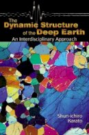 Shun-Ichiro Karato - The Dynamic Structure of the Deep Earth: An Interdisciplinary Approach - 9780691095110 - V9780691095110