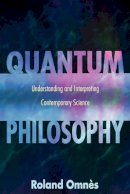 Roland Omnès - Quantum Philosophy: Understanding and Interpreting Contemporary Science - 9780691095516 - V9780691095516