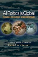 Daniel W Drezner - All Politics Is Global: Explaining International Regulatory Regimes - 9780691096421 - V9780691096421