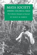 Nancy Marguerite Farriss - Maya Society under Colonial Rule: The Collective Enterprise of Survival - 9780691101583 - V9780691101583