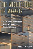 Neil Fligstein - The Architecture of Markets: An Economic Sociology of Twenty-First-Century Capitalist Societies - 9780691102542 - V9780691102542