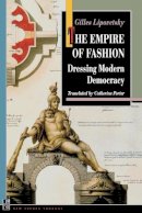 Gilles Lipovetsky - The Empire of Fashion: Dressing Modern Democracy - 9780691102627 - V9780691102627