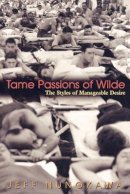 Jeff Nunokawa - Tame Passions of Wilde: The Styles of Manageable Desire - 9780691113807 - V9780691113807