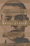 Amitai Etzioni - The Monochrome Society - 9780691114576 - 9780691114576