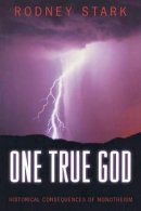 Rodney Stark - One True God: Historical Consequences of Monotheism - 9780691115009 - V9780691115009