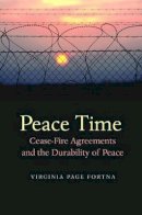 Virginia Page Fortna - Peace Time: Cease-Fire Agreements and the Durability of Peace - 9780691115122 - V9780691115122