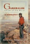 Alfonso Scirocco - Garibaldi: Citizen of the World: A Biography - 9780691115405 - V9780691115405