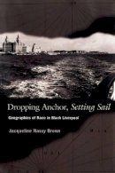 Jacqueline Nassy Brown - Dropping Anchor, Setting Sail: Geographies of Race in Black Liverpool - 9780691115634 - V9780691115634