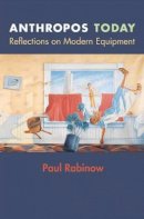 Paul Rabinow - Anthropos Today: Reflections on Modern Equipment - 9780691115665 - V9780691115665