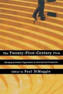 Dimaggio - The Twenty-First-Century Firm: Changing Economic Organization in International Perspective - 9780691116310 - V9780691116310