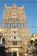 C. J. Fuller - The Renewal of the Priesthood: Modernity and Traditionalism in a South Indian Temple - 9780691116587 - V9780691116587