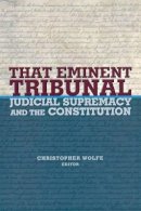 Christopher Wolfe (Ed.) - That Eminent Tribunal: Judicial Supremacy and the Constitution - 9780691116686 - V9780691116686