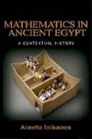 Annette Imhausen - Mathematics in Ancient Egypt: A Contextual History - 9780691117133 - V9780691117133