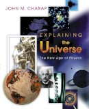 John M. Charap - Explaining the Universe: The New Age of Physics - 9780691117447 - V9780691117447
