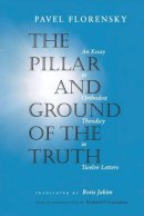 Pavel Florensky - The Pillar and Ground of the Truth: An Essay in Orthodox Theodicy in Twelve Letters - 9780691117676 - V9780691117676
