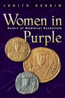Judith Herrin - Women in Purple: Rulers of Medieval Byzantium - 9780691117805 - V9780691117805