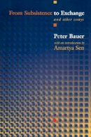 Peter Tamas Bauer - From Subsistence to Exchange and Other Essays - 9780691117829 - V9780691117829