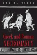 Daniel Ogden - Greek and Roman Necromancy - 9780691119687 - V9780691119687