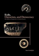Sara Forsdyke - Exile, Ostracism, and Democracy: The Politics of Expulsion in Ancient Greece - 9780691119755 - V9780691119755