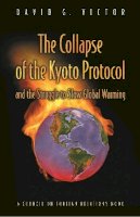 David G. Victor - The Collapse of the Kyoto Protocol and the Struggle to Slow Global Warming - 9780691120263 - V9780691120263