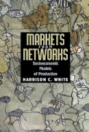 Harrison C. White - Markets from Networks: Socioeconomic Models of Production - 9780691120386 - V9780691120386