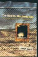 Joseph Masco - The Nuclear Borderlands: The Manhattan Project in Post-Cold War New Mexico - 9780691120775 - V9780691120775
