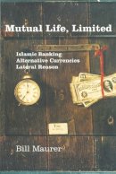Bill Maurer - Mutual Life, Limited: Islamic Banking, Alternative Currencies, Lateral Reason - 9780691121970 - V9780691121970