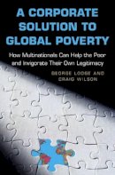 George Lodge - A Corporate Solution to Global Poverty: How Multinationals Can Help the Poor and Invigorate Their Own Legitimacy - 9780691122298 - V9780691122298