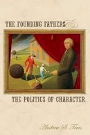 Andrew S. Trees - The Founding Fathers and the Politics of Character - 9780691122366 - V9780691122366