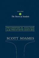 Scott Soames - Philosophical Analysis in the Twentieth Century, Volume 1: The Dawn of Analysis - 9780691122441 - V9780691122441