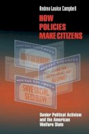 Andrea Louise Campbell - How Policies Make Citizens: Senior Political Activism and the American Welfare State - 9780691122502 - V9780691122502