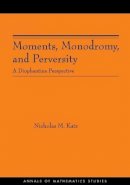 Nicholas M. Katz - Moments, Monodromy, and Perversity. (AM-159): A Diophantine Perspective. (AM-159) - 9780691123301 - V9780691123301