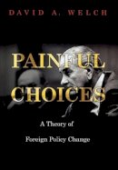 David A. Welch - Painful Choices: A Theory of Foreign Policy Change - 9780691123400 - V9780691123400