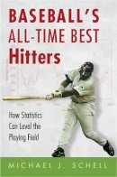 Michael J. Schell - Baseball´s All-Time Best Hitters: How Statistics Can Level the Playing Field - 9780691123431 - V9780691123431